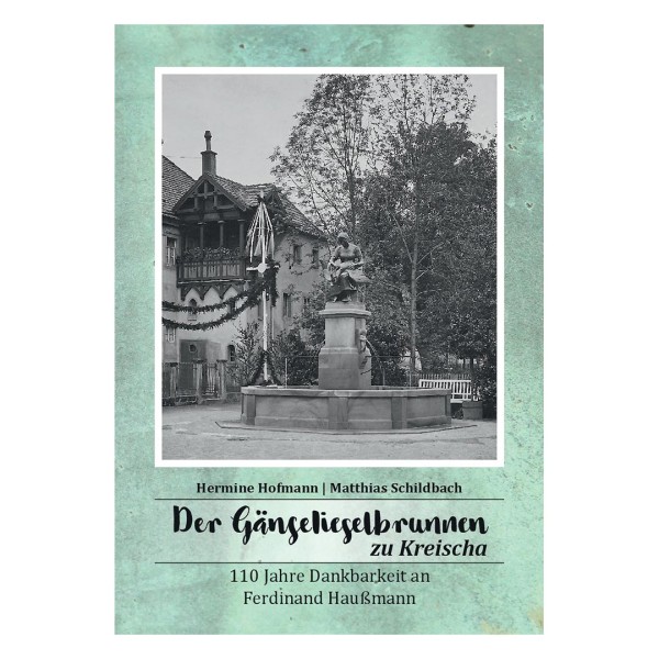 Der Gänselieselbrunnen zu Kreischa - 110 Jahre Dankbarkeit an Ferdinand Haußmann