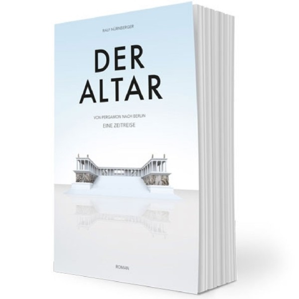 DER ALTAR: Von Pergamon nach Berlin, eine Zeitreise – Roman