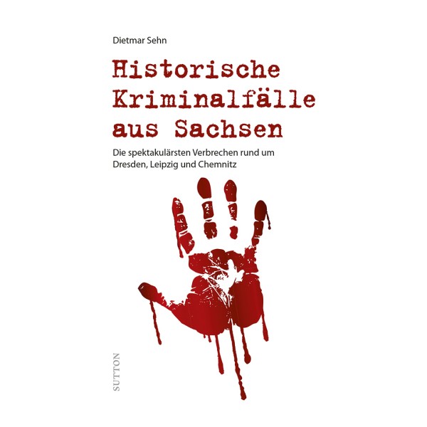 Historische Kriminalfälle aus Sachsen